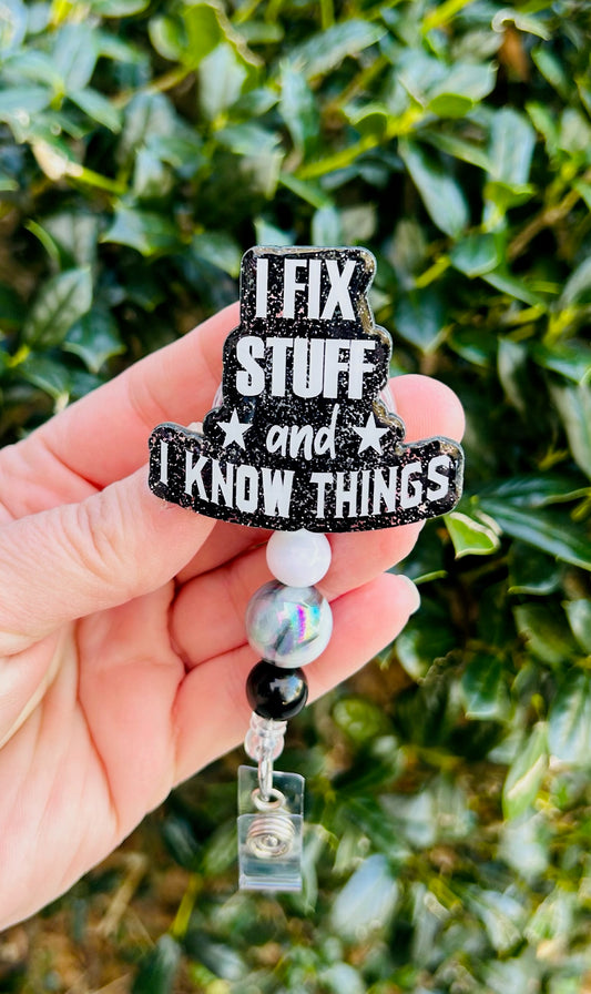 I Fix Stuff and I Know Things Badge Reel