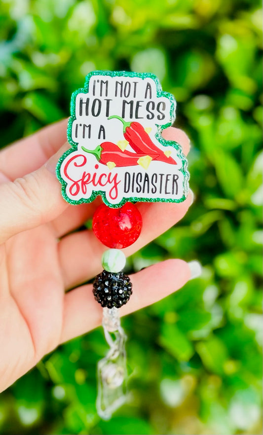 I’m Not A Hot Mess I’m A Spicy Disaster Badge Reel