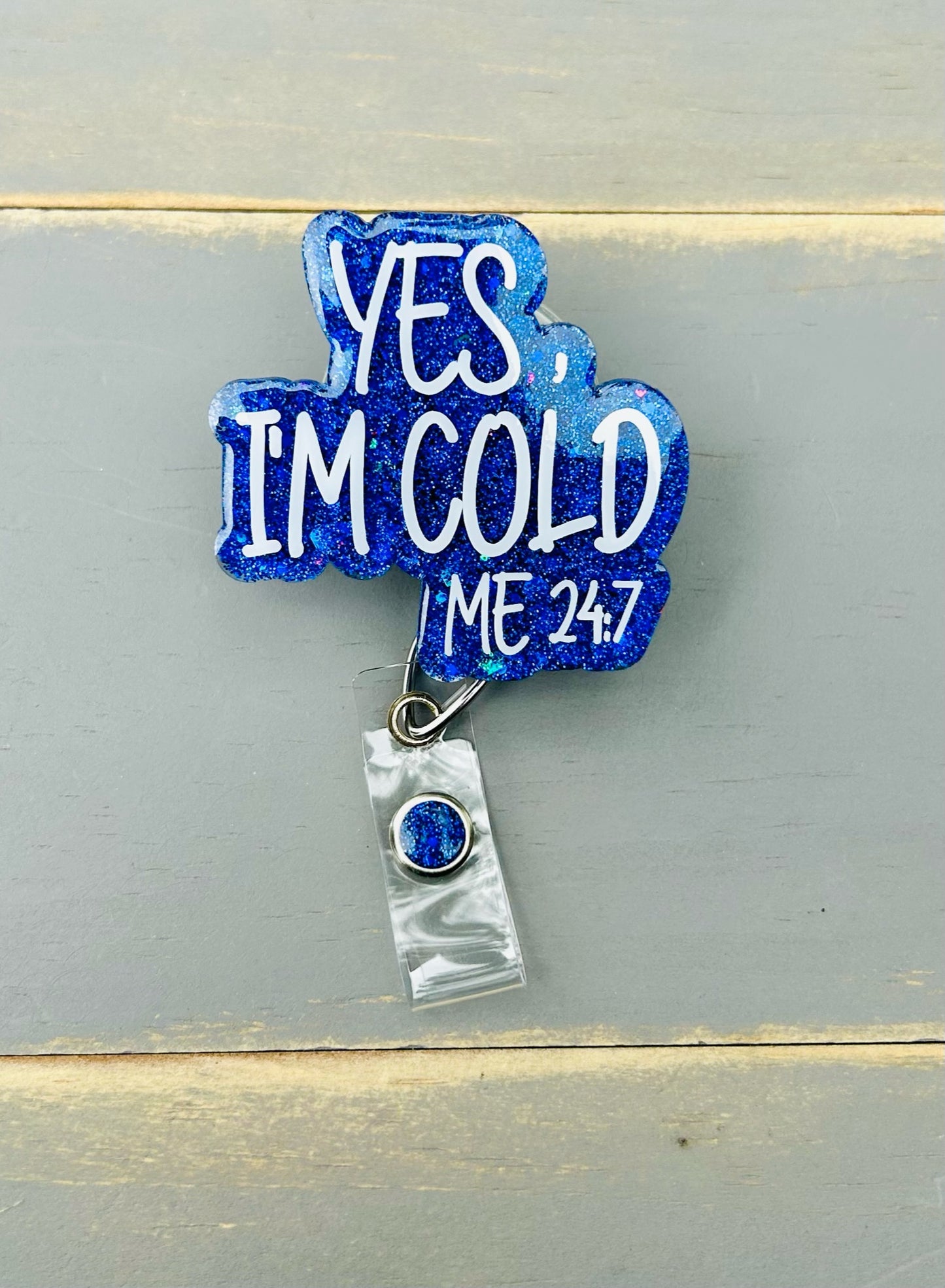Yes I’m Cold Me 24/7 Badge Reel