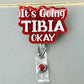 It's Going Tibia Okay Badge Reel