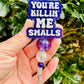 You're Killin' Me Smalls Badge Reel