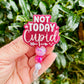 Not Today Cupid Badge Reel