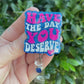 Have the Day You Deserve Badge Reel