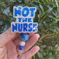 Not The Nurse Badge Reel