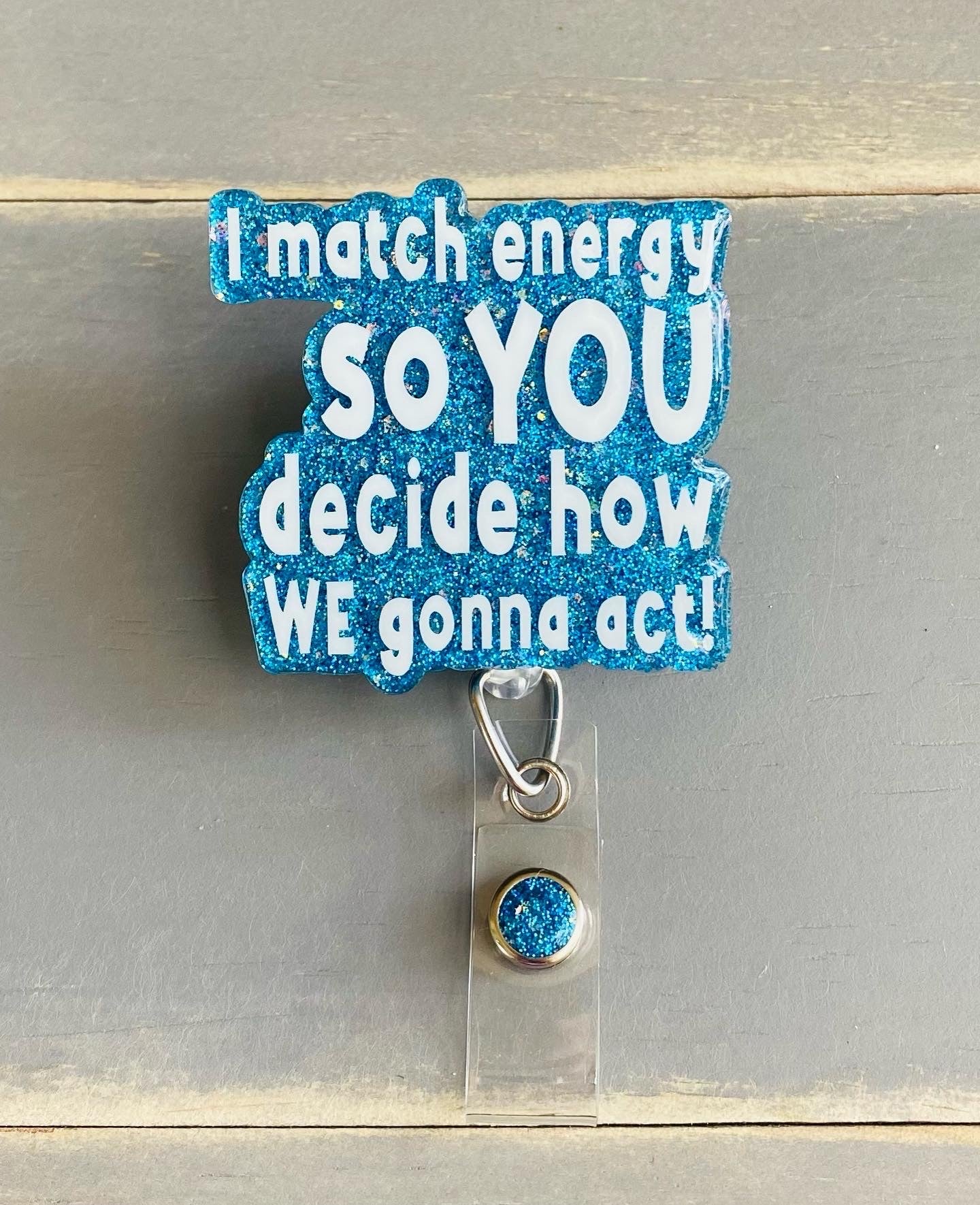 I Match Energy So You Decide How We Gonna Act Badge Reel